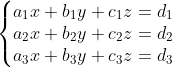 \left\{\begin{matrix} {a_1x+b_1y+c_1z = d_1}\\ {a_2x+b_2y+c_2z = d_2}\\ {a_3x+b_3y+c_3z = d_3 } \end{matrix}\right.